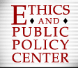 Ethics and Public Policy Center